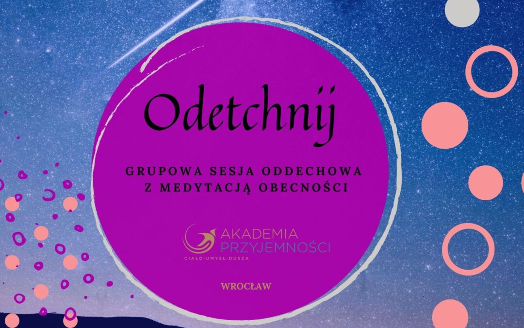 Odetchnij – grupowa sesja oddechowa z medytacją obecności