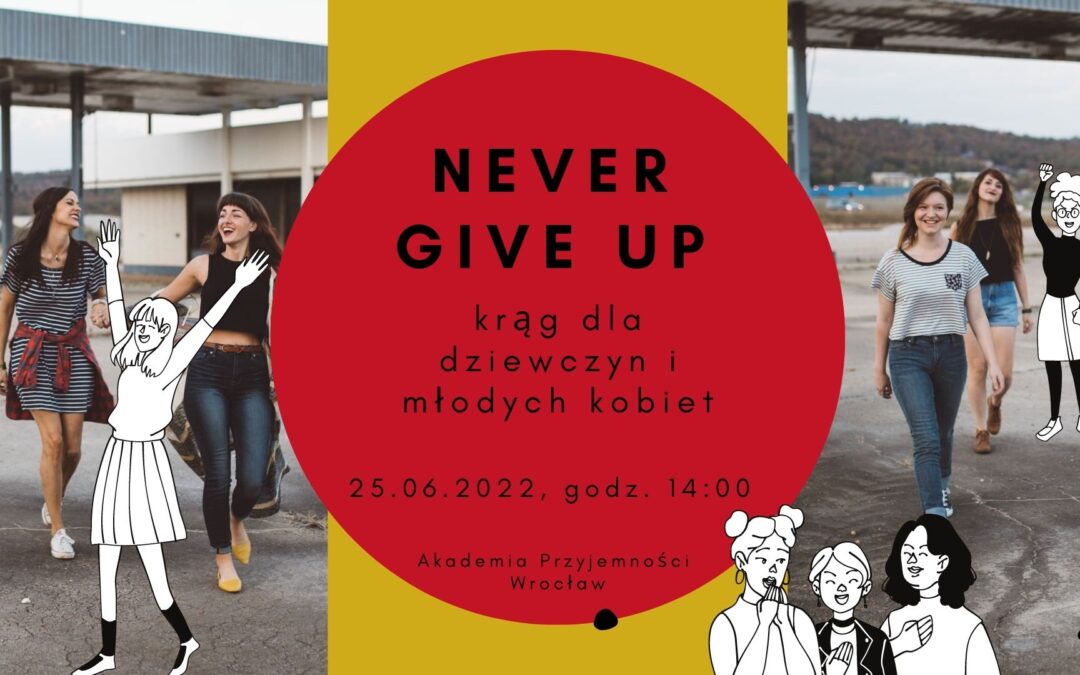 Never Give Up – krąg dla dziewczyn i młodych kobiet